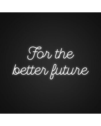 For The Better Future Neon Sign Inspire hope and forward-thinking