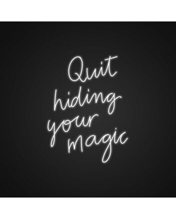 Quit Hiding Your Magic Neon Sign Celebrate your unique talents