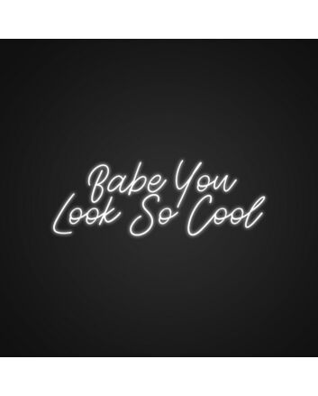 Babe You Look So Cool Neon Sign Enhance your space with a stylish and confident vibe