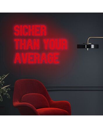 Sicker Than Your Average Neon Sign Add a bold and unique statement to your decor