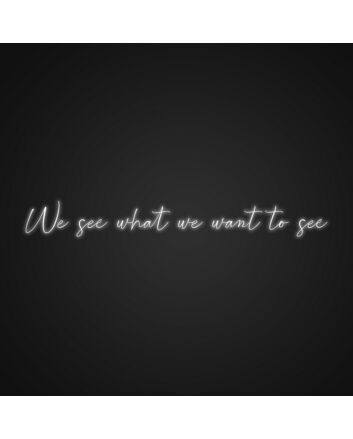 We See What We Wanna See Neon Sign Inspire perception and creativity in any room