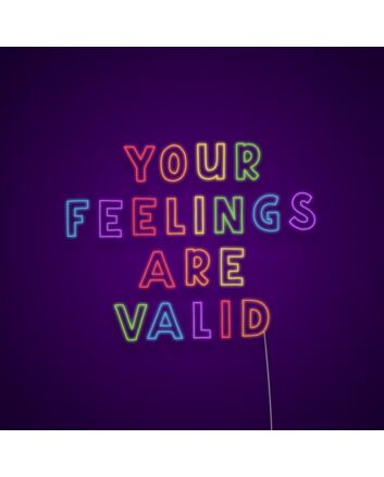 Your Feelings Are Valid Neon Sign Promote emotional validation and support