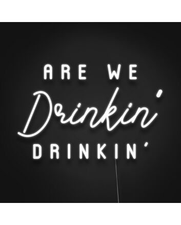 Are We Drinkin Drinkin Neon Sign Perfect for bars and social gatherings
