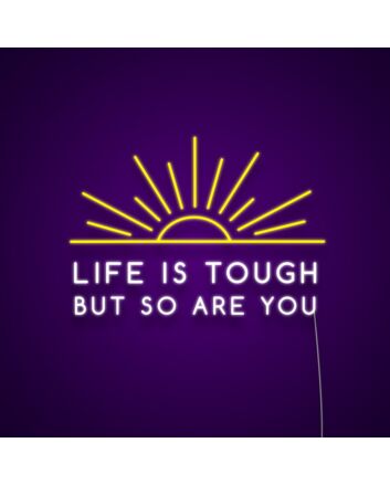 Life Is Tough But So Are You Neon Sign Promote strength and resilience