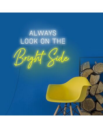 Always Look On The Bright Side Neon Sign Inspire optimism and positivity