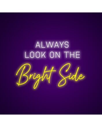 Always Look On The Bright Side Neon Sign Inspire optimism and positivity