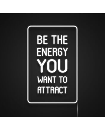Be The Energy You Want To Attract Neon Sign Promote positivity and self-improvement