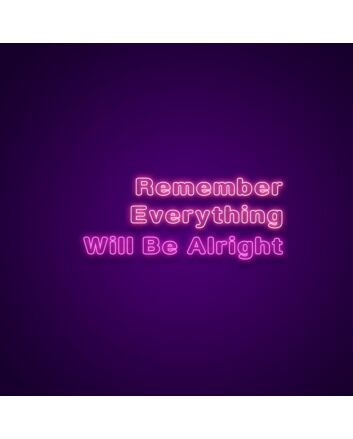 Remember Everything Will Be Alright Neon Sign Spread reassurance and positivity