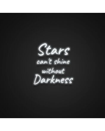 Stars Cant Shine Without Darkness Neon Sign Inspire hope and perseverance