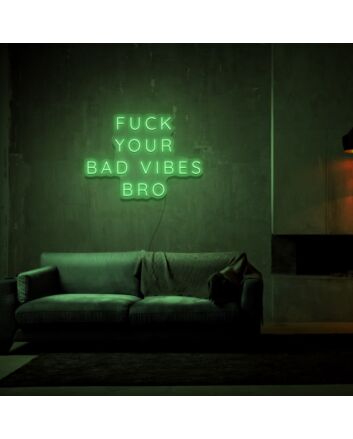Fck Your Bad Vibes Bro Neon Sign Add humor and attitude to your decor