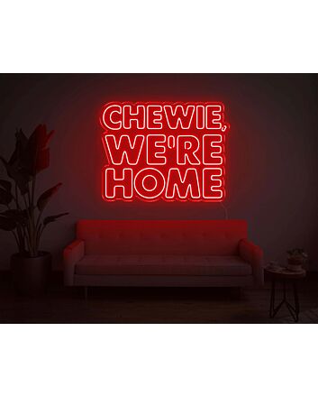 Chewie, We Are Home Neon Sign