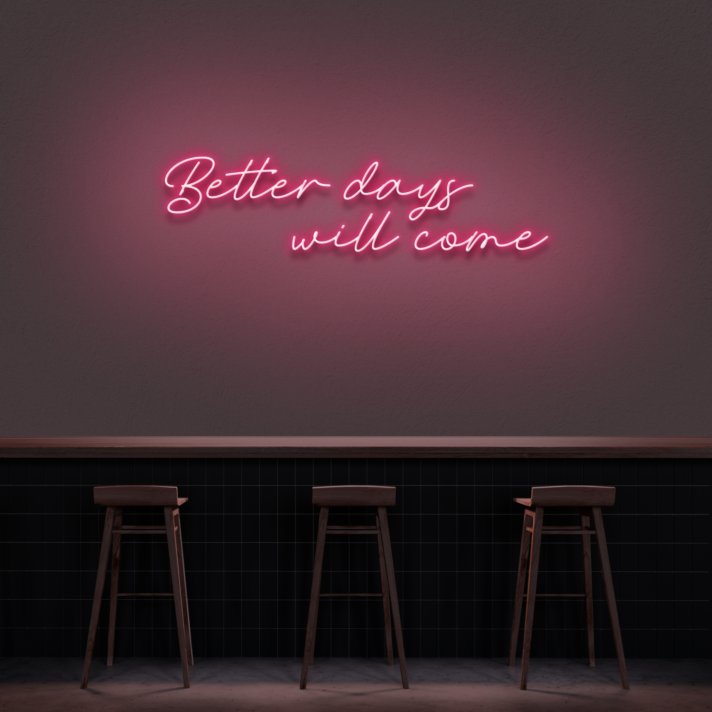 Better Days Will Come Neon Sign