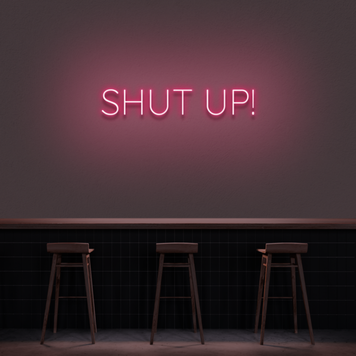 'Shut Up' Neon Sign