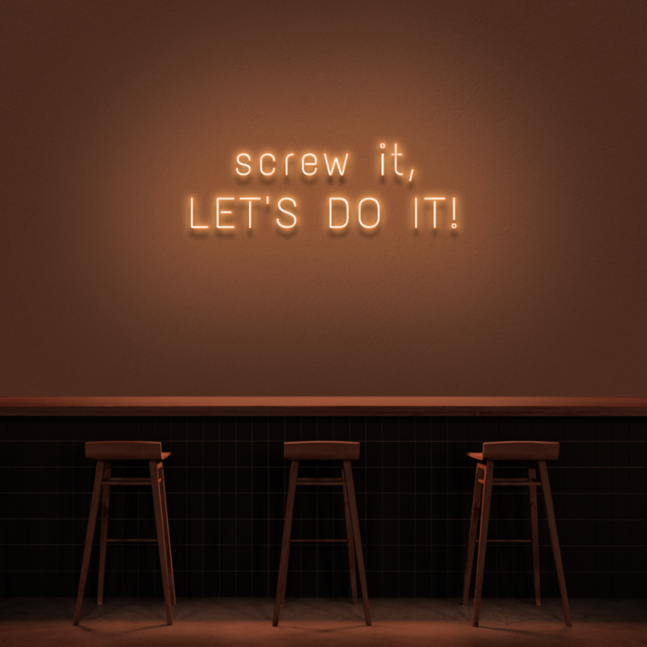 'Screw It, Let's Do It!' Neon Sign