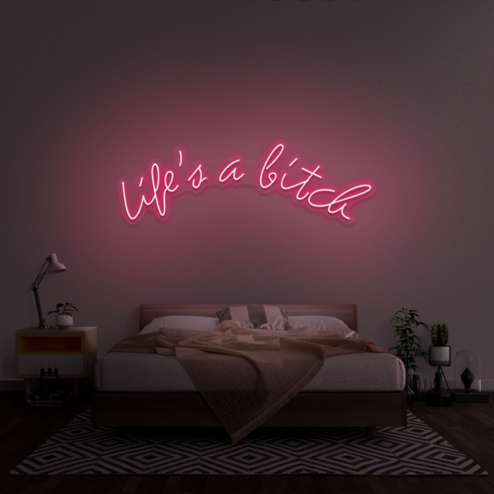 Life's A Bitch' Neon Sign