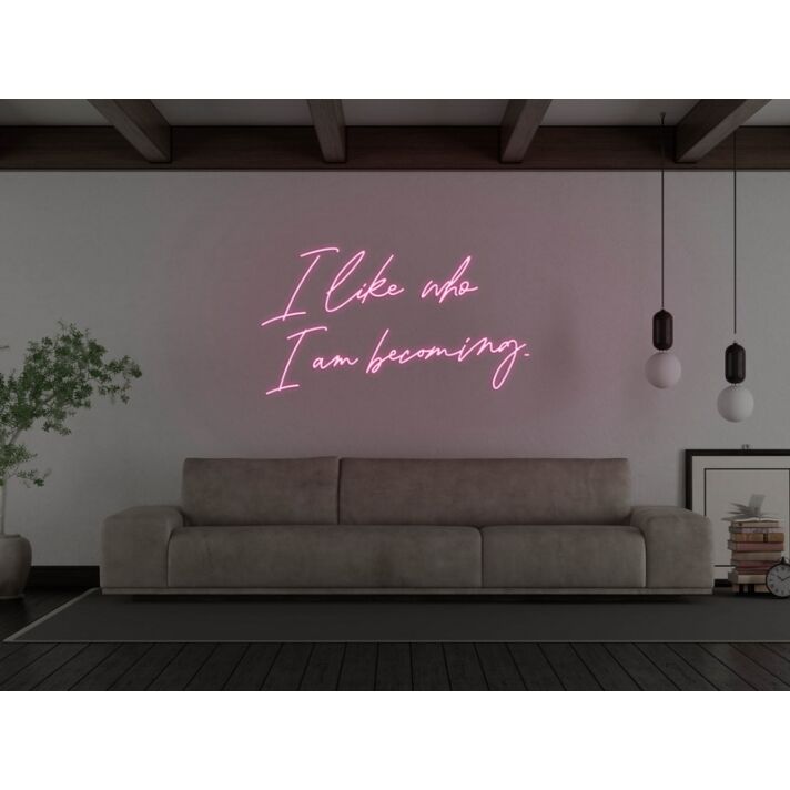 I Like Who I Am Becoming Neon Sign