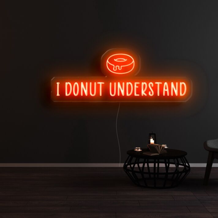 I Donut Understand Neon Sign