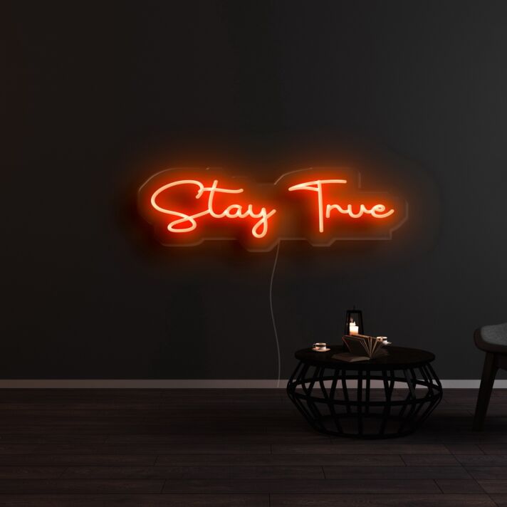 Stay True Neon Sign