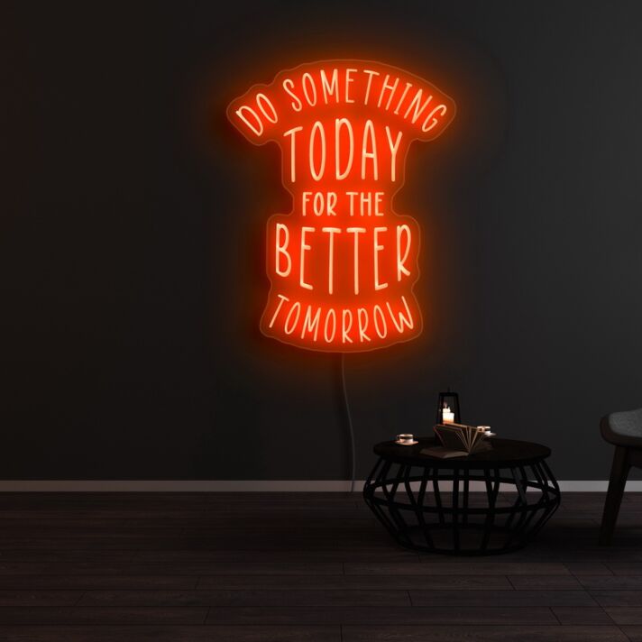 Do Something Today For A Better Tomorrow Neon Sign