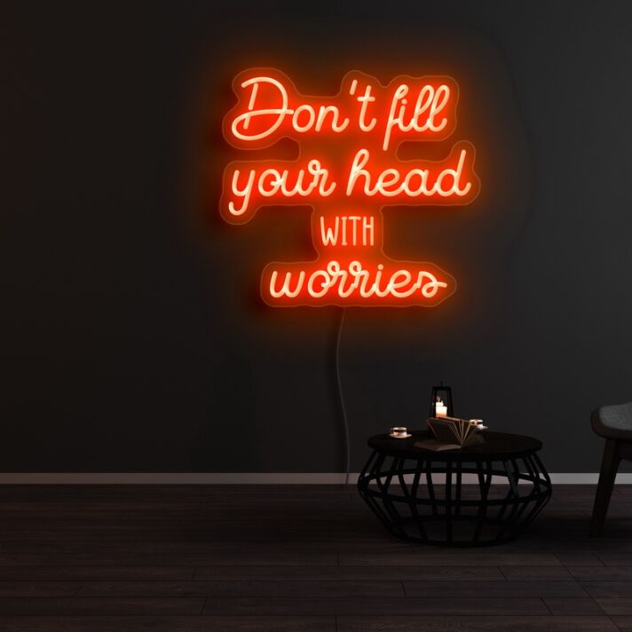 Dont Fill Your Head With Worries Neon Sign