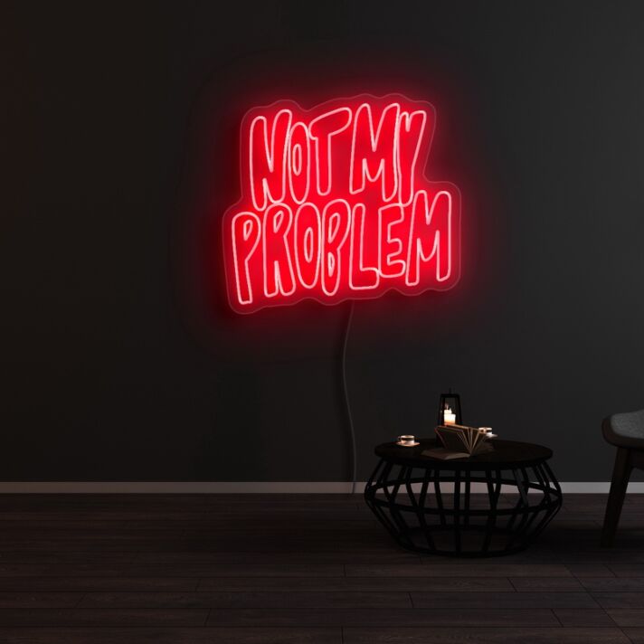 Not My Problem Neon Sign