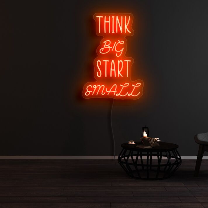 Think Big Start Small Neon Sign
