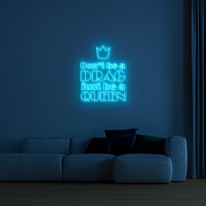 Dont Be A Drag Just Be A Queen Neon Sign