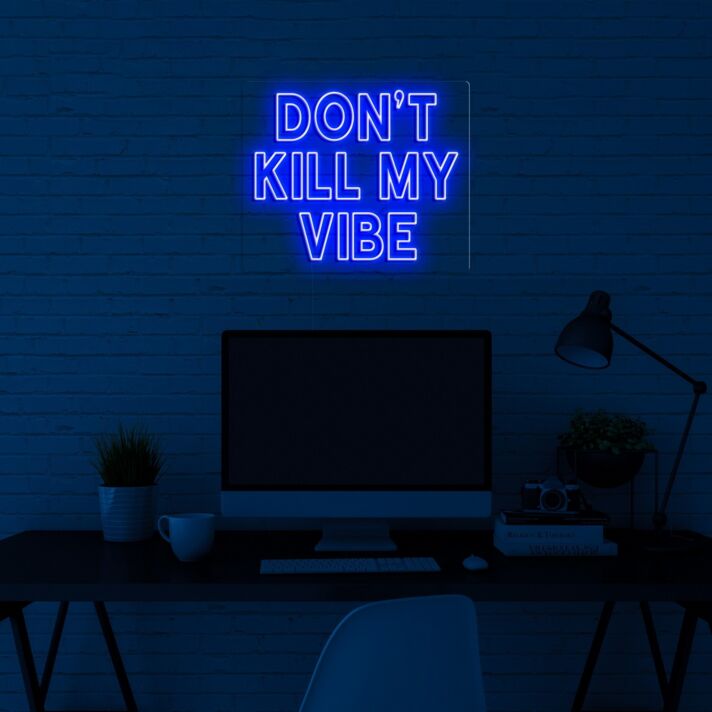 Dont Kill My Vibe V1 Neon Sign