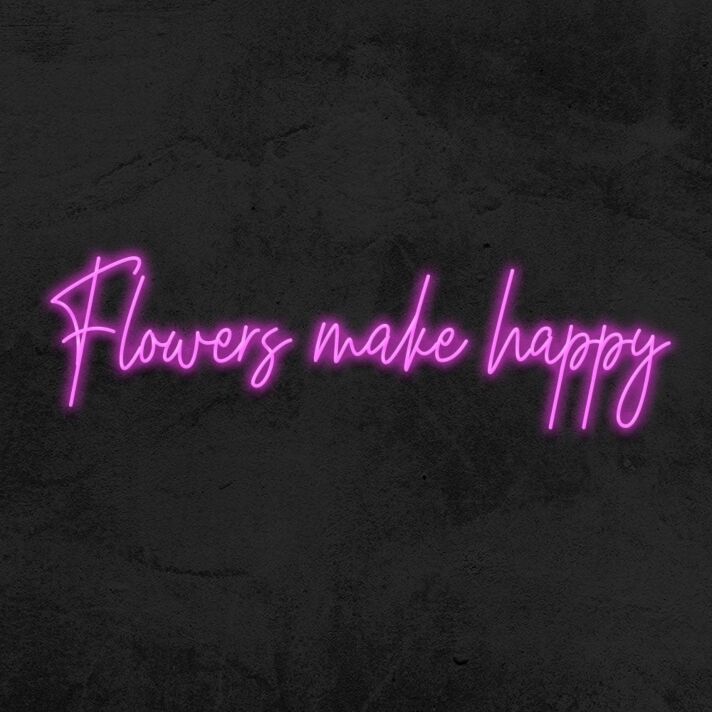 Flowers Make Happy Neon Sign