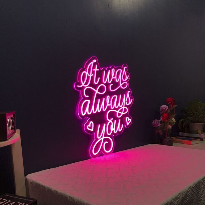 It Was Always You Neon Sign