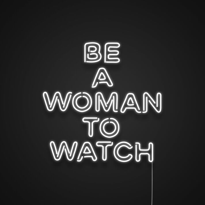Be A Woman To Watch Neon Sign