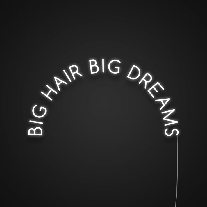 Big Hair Big Dreams Neon Sign
