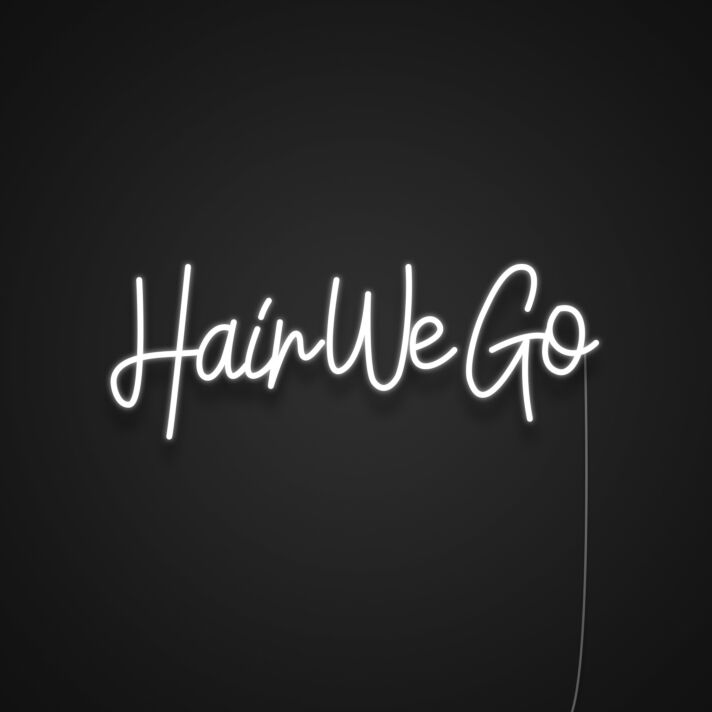 Hair We Go Neon Sign