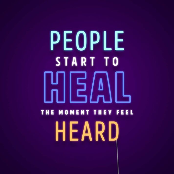 People Start To Heal The Moment They Feel Heard Neon Sign