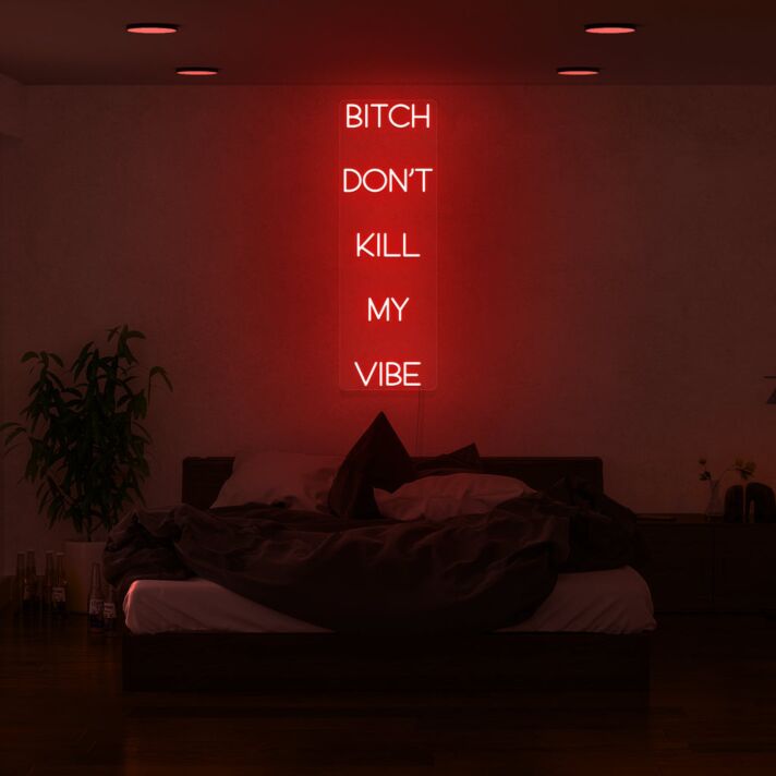 Btch Dont Kill My Vibe Neon Sign