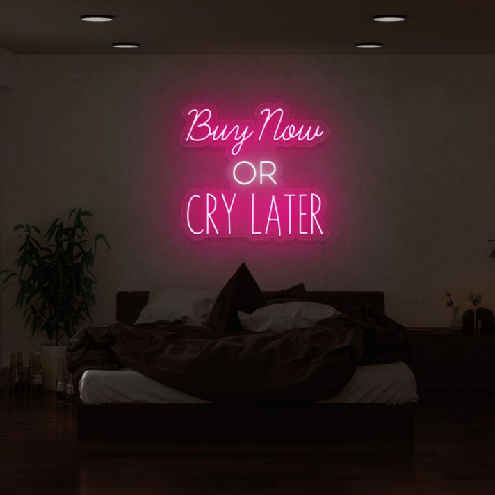 Buy Now or Cry Later Neon Sign
