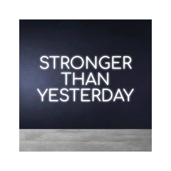 STRONGER THAN YESTERDAY Neon Sign
