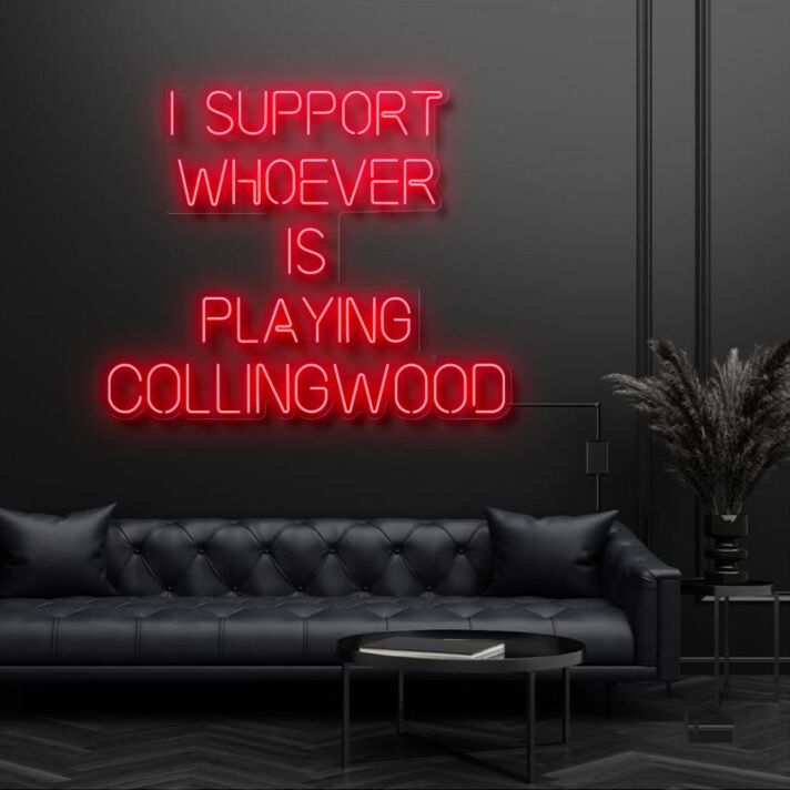 I Support Whoever Is Playing Collingwood Neon Sign