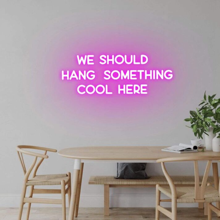 'We should hang something cool here' neon sign