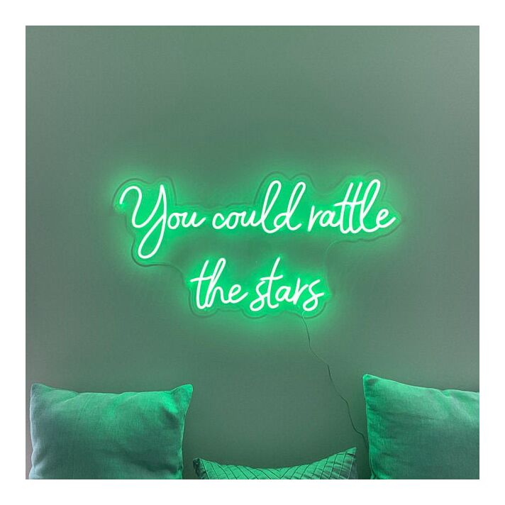 You Could Rattle The Stars Neon Sign