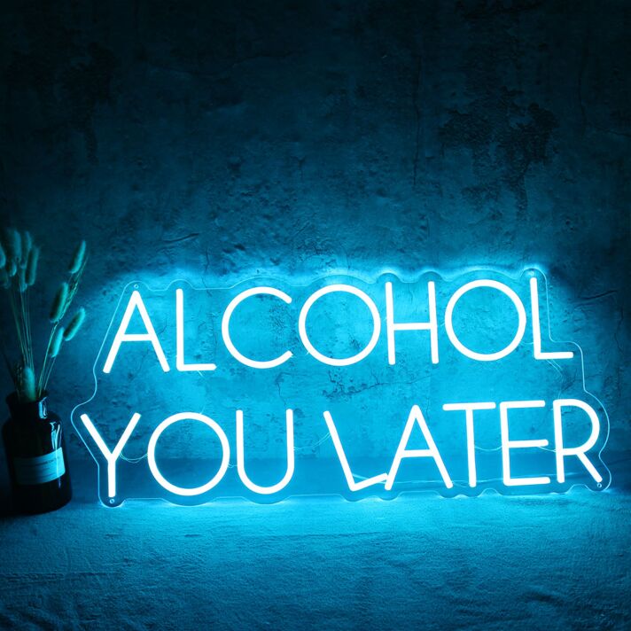 ALCOHOL YOU LATER Neon Sign