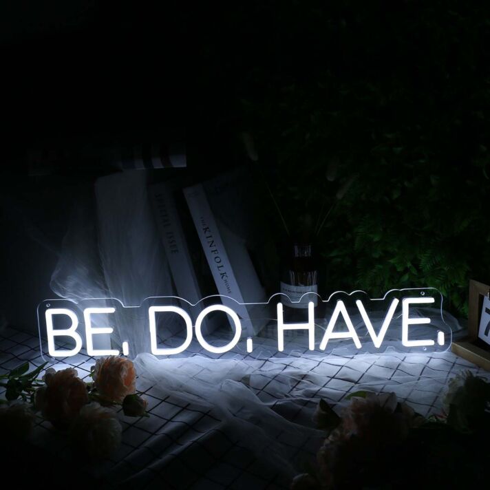 Be Do Have White Neon Sign