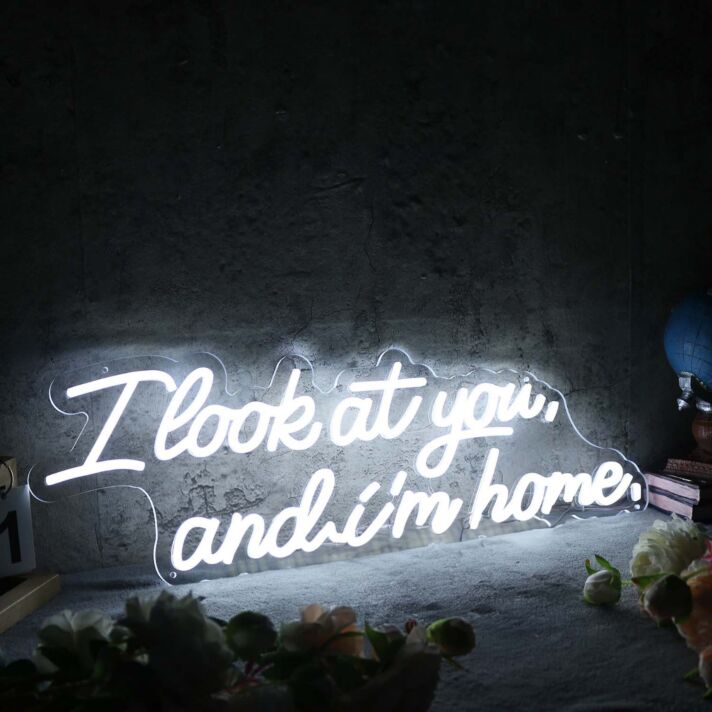 I Look At You And I m Home White Neon Sign