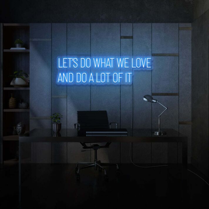 Let's do what we love and do a lot of it LED neon sign lettering