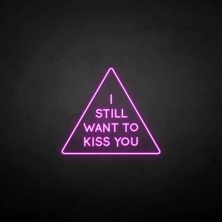 'I still want to kiss you' neon sign