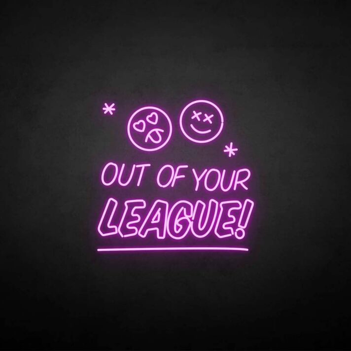 'Out of your LEAGUE' neon sign