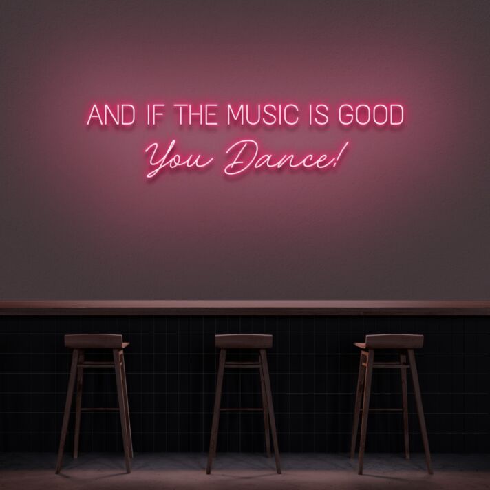 And If The Music Is Good You Dance Neon Sign for Music Lovers and Dance Spaces