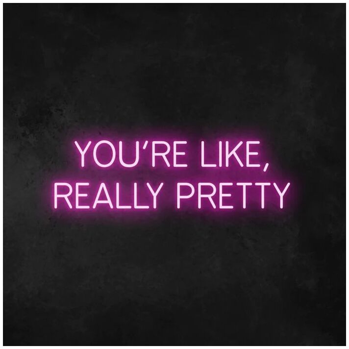 Wall Sign You're Like Really Pretty Neon Sign for Positive and Fun Spaces