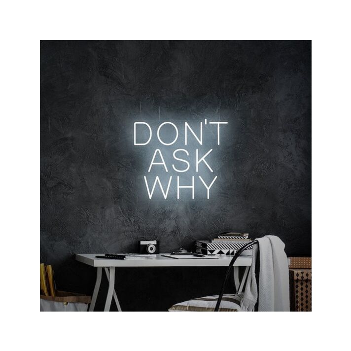 Don't Ask Why Neon Sign for Fun and Positive Spaces