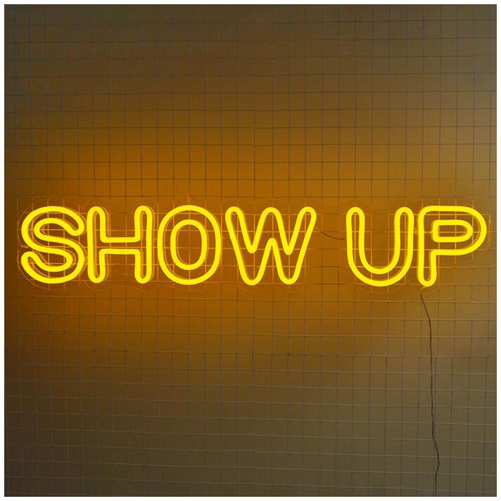 Show Up Neon Sign for an encouraging and positive message